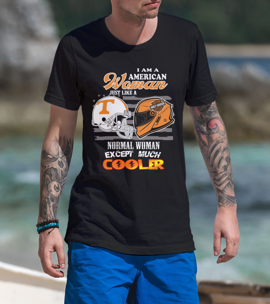 I Am A American Woman Just Like A Tennessee Volunteers Harley Davidson Motor Cycles Normal Woman Except Much Cooler T-Shirt