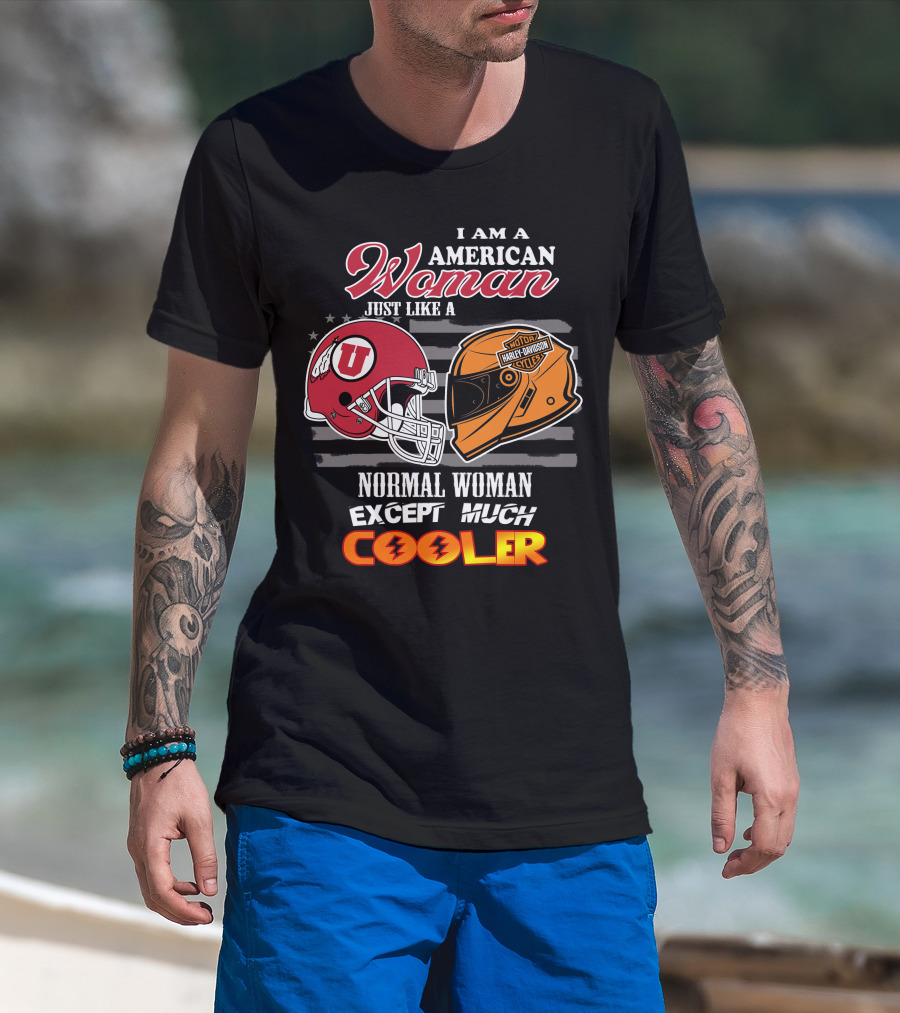 I Am A American Woman Just Like A Utah Utes Helmet Harley Davidson Motor Woman Except Much Cooler T-Shirt