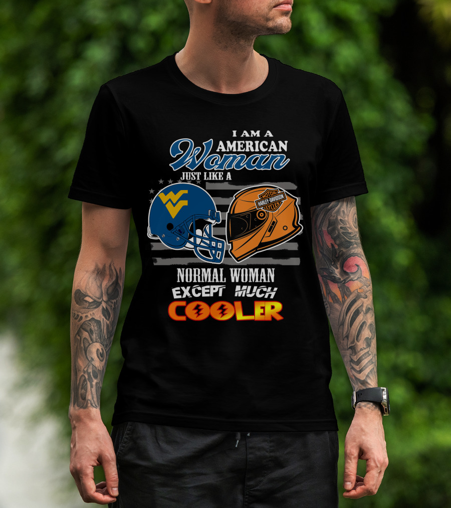 I Am An American Woman Just Like A West Virginia Harley Davidson Normal Woman Except Much Cooler T-Shirt