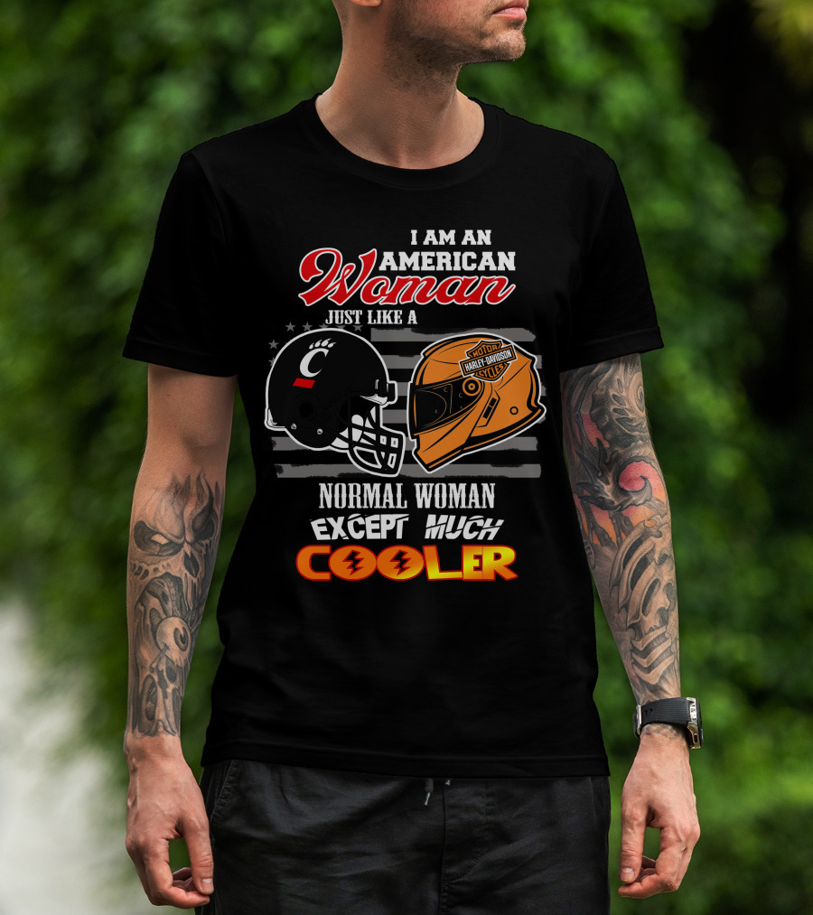 I Am An American Woman Just Like A Bearcats Harley Davidson Except Much Cooler T-Shirt