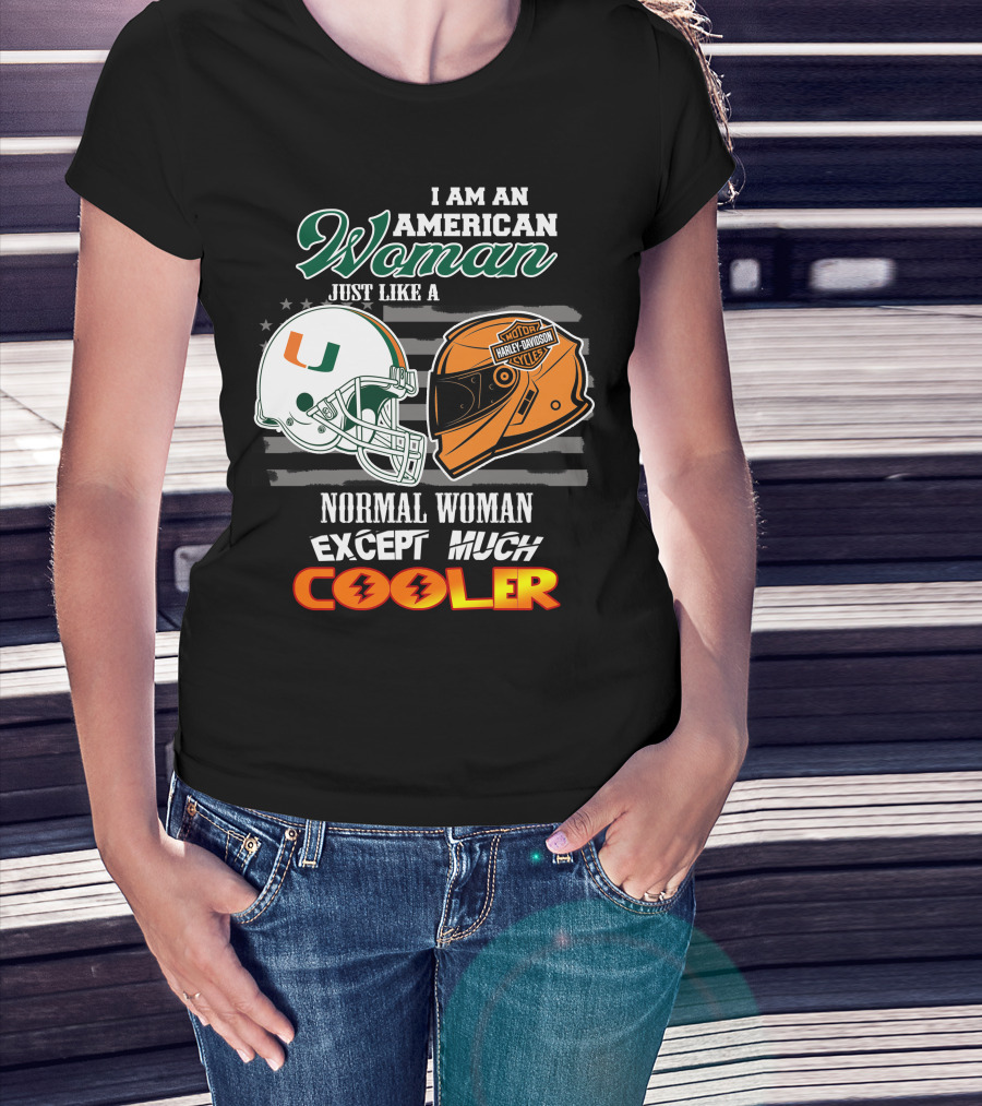 I Am An American Woman Just Like A Miami Hurricanes Harley Davidson Motorcycle Normal Woman Except Much Cooler T-Shirt