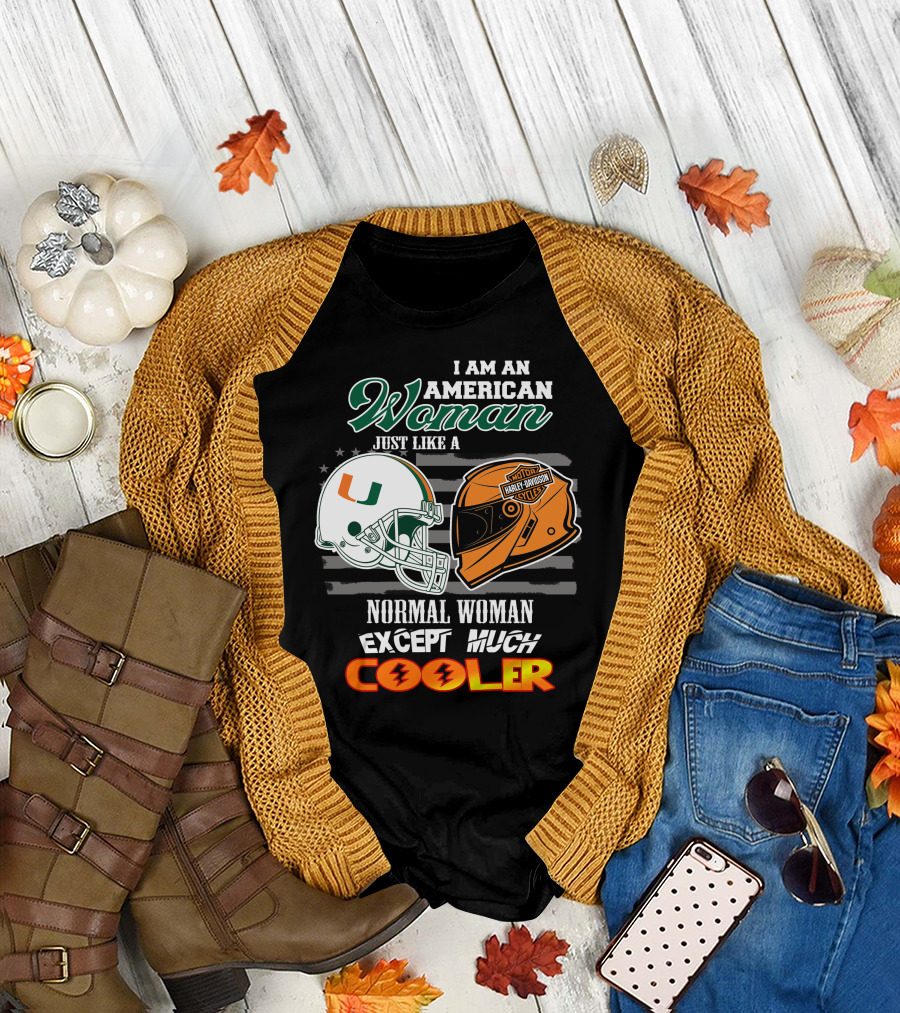 I Am An American Woman Just Like A Miami Hurricanes Harley Davidson Motorcycle Normal Woman Except Much Cooler T-Shirt
