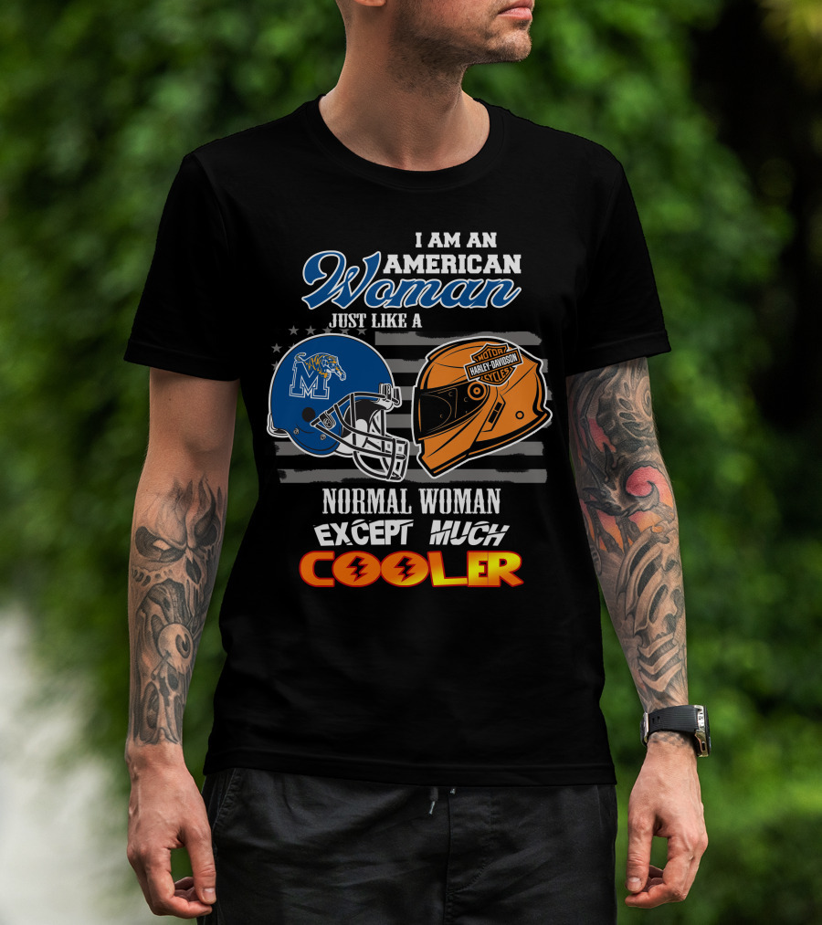I Am An American Woman Just Like A Normal Woman Except Much Cooler Memphis Tigers Harley Davidson Motorcycle T-Shirt