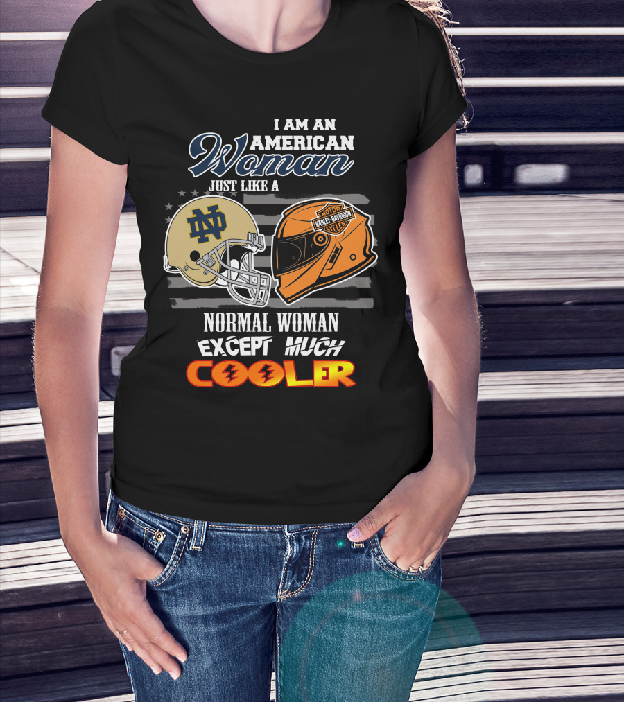 I Am An American Woman Just Like A Notre Dame Harley Davidson Motorcycles Normal Woman Except Much Cooler T-Shirt