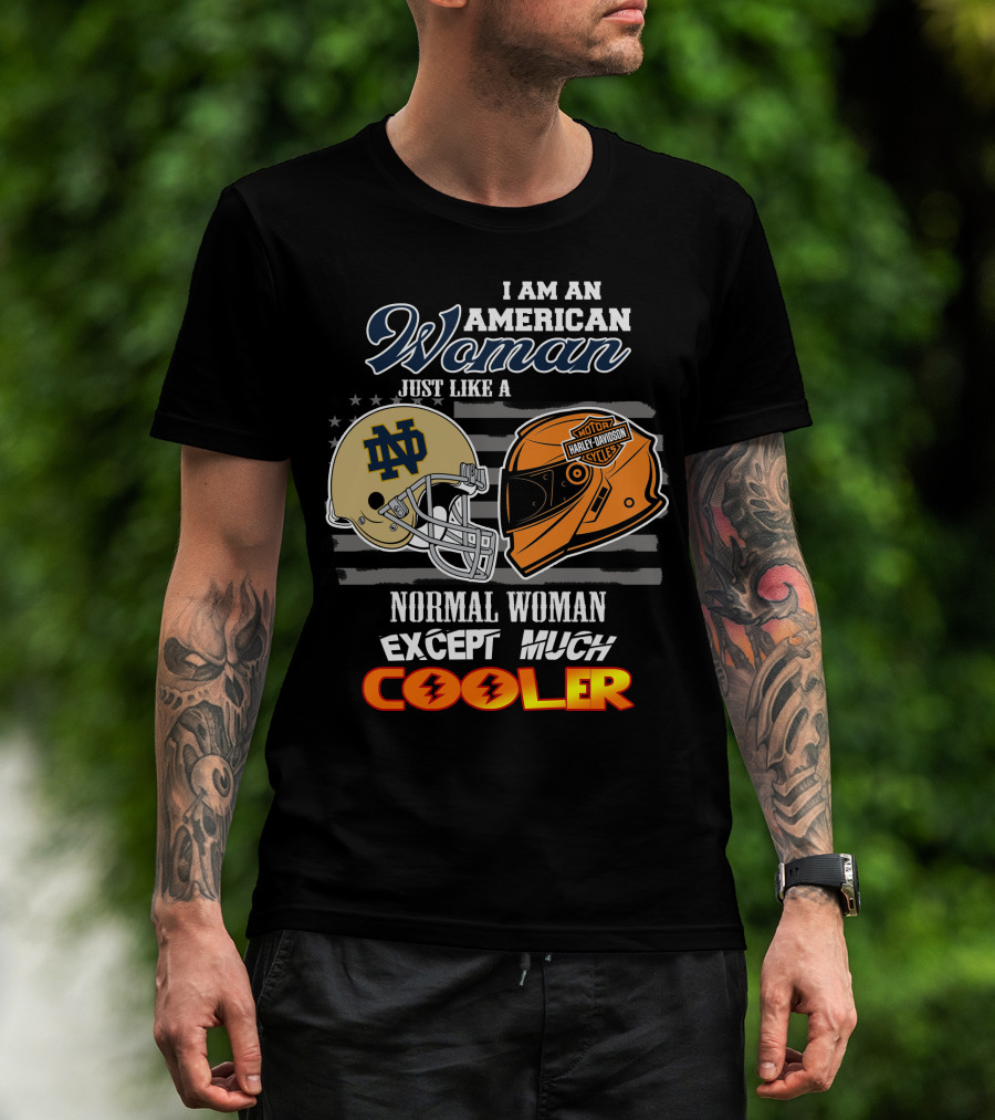 I Am An American Woman Just Like A Notre Dame Harley Davidson Motorcycles Normal Woman Except Much Cooler T-Shirt