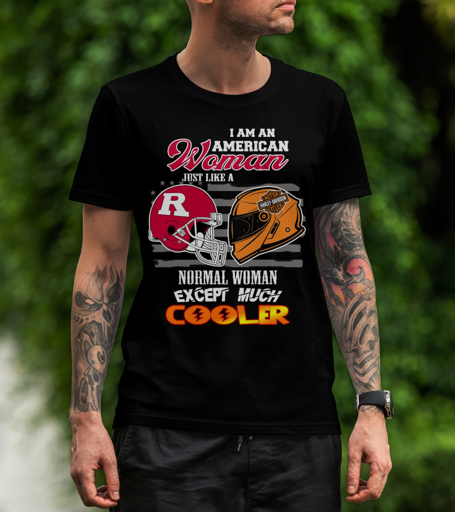 I Am An American Woman Just Like A Normal Woman Except Much Cooler Rutgers Harley Davidson Football Helmet Motocycle Cycle T-Shirt
