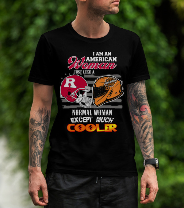 I Am An American Woman Just Like A Normal Woman Except Much Cooler Rutgers Harley Davidson Football Helmet Motocycle Cycle T-Shirt