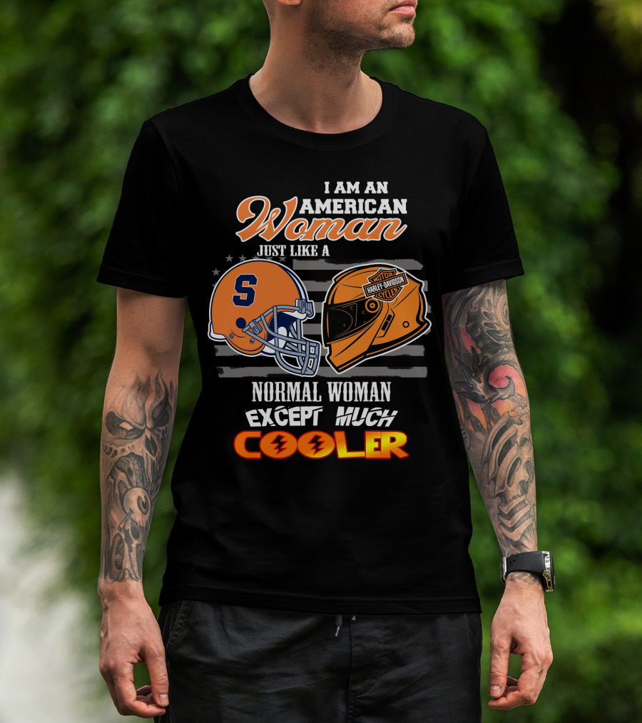 I Am An American Woman Syracuse Harley Davidson Motorcycle Helmet Normal Woman Except Much Cooler T-Shirt