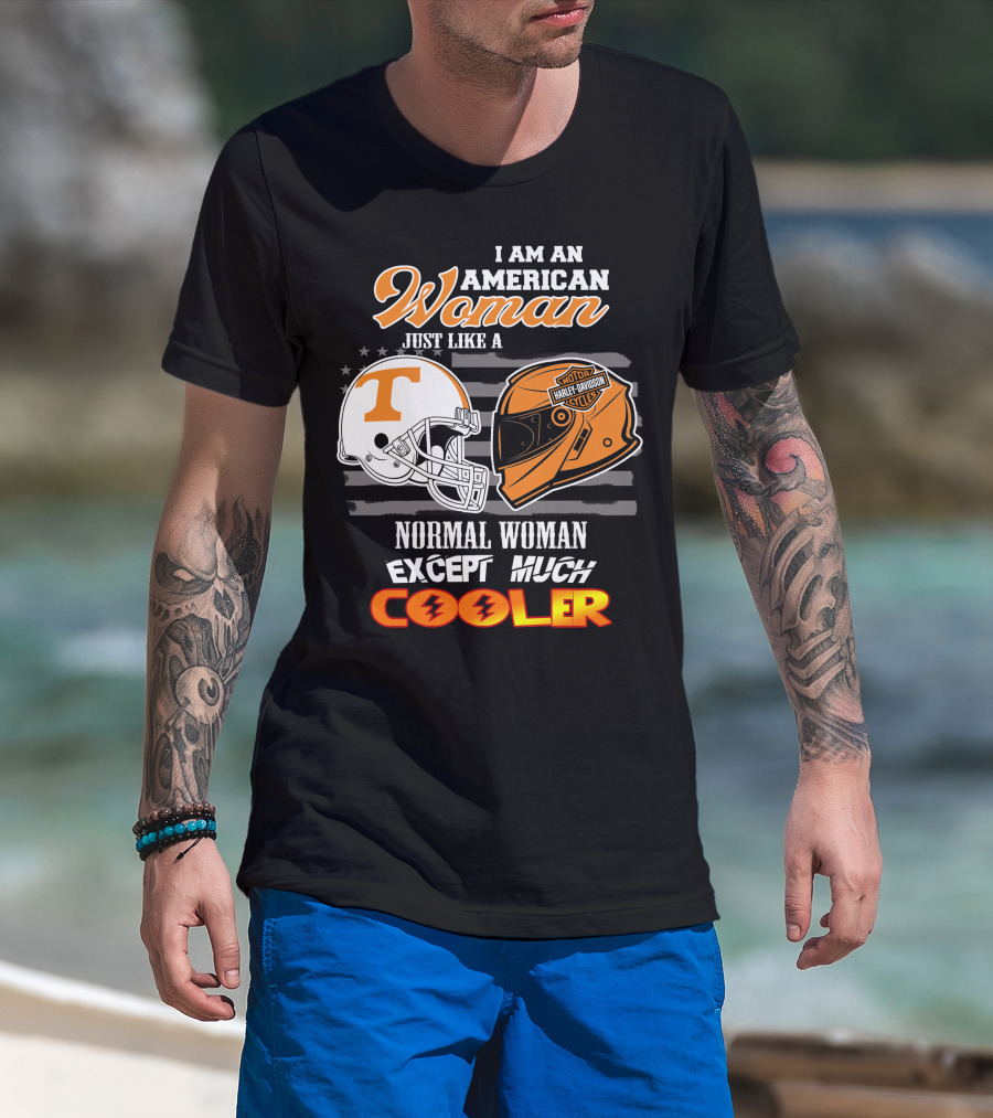 I Am An American Woman Just Like A Tennessee Volunteers Harley Davidson Motorcycle Normal Woman Except Much Cooler T-Shirt