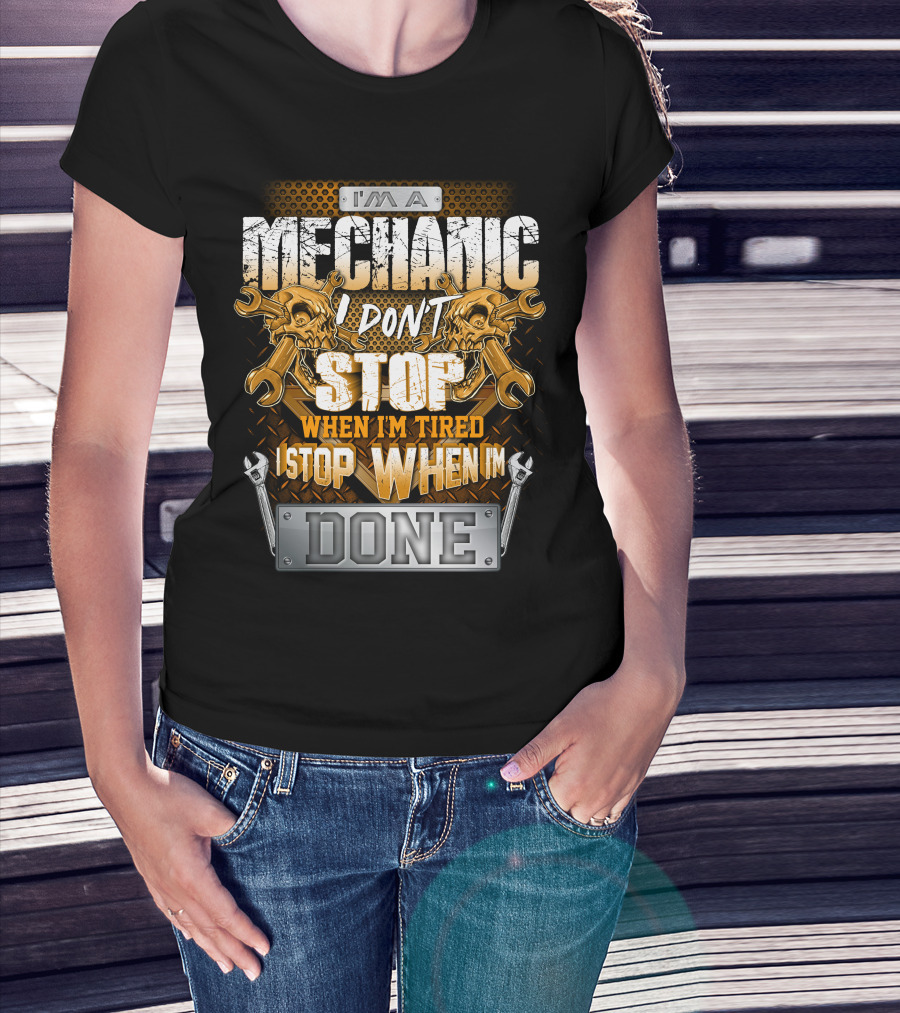 I'm A Mechanic I Don't Stop When I'm Tired I Stop When I'm Done Skulls And Wrenches T-Shirt