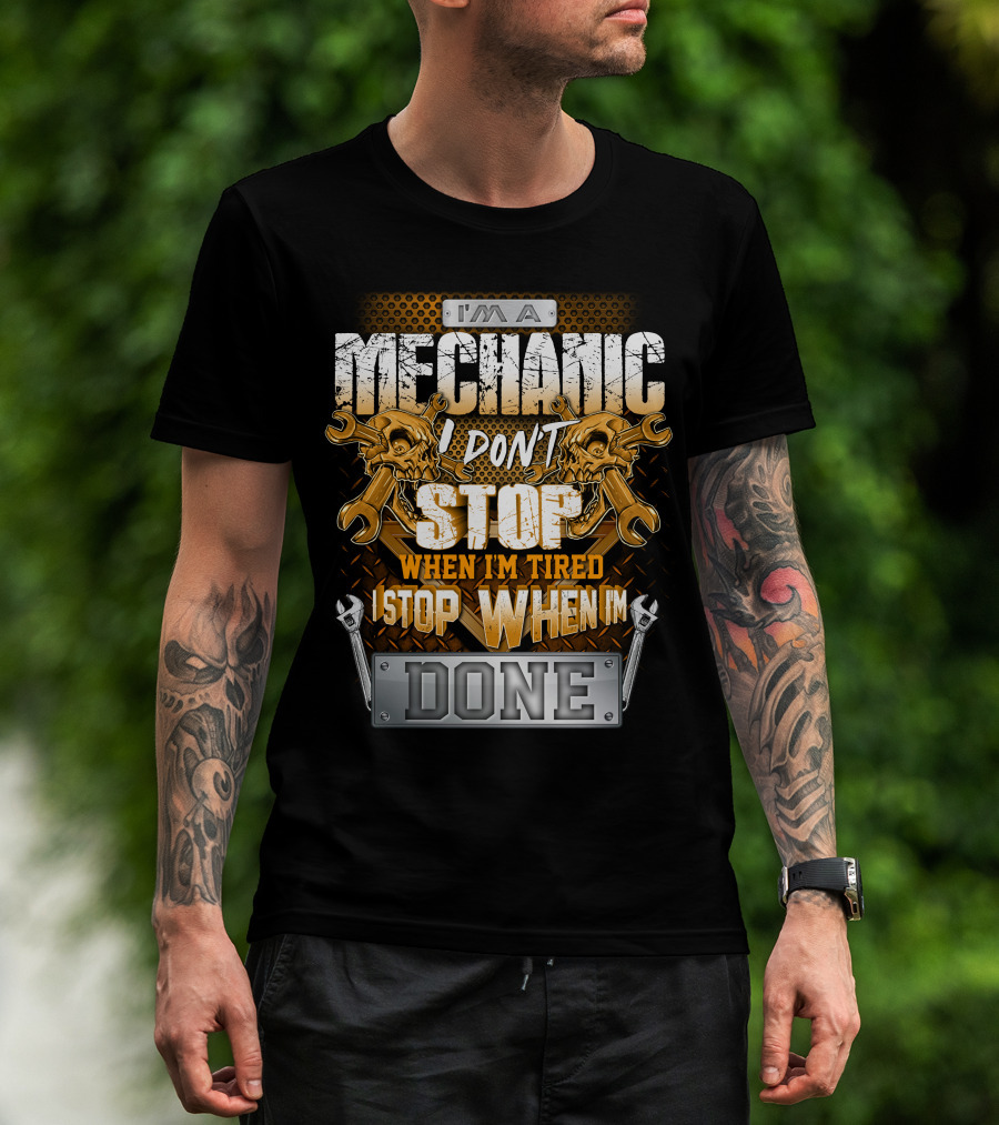 I'm A Mechanic I Don't Stop When I'm Tired I Stop When I'm Done Skulls And Wrenches T-Shirt