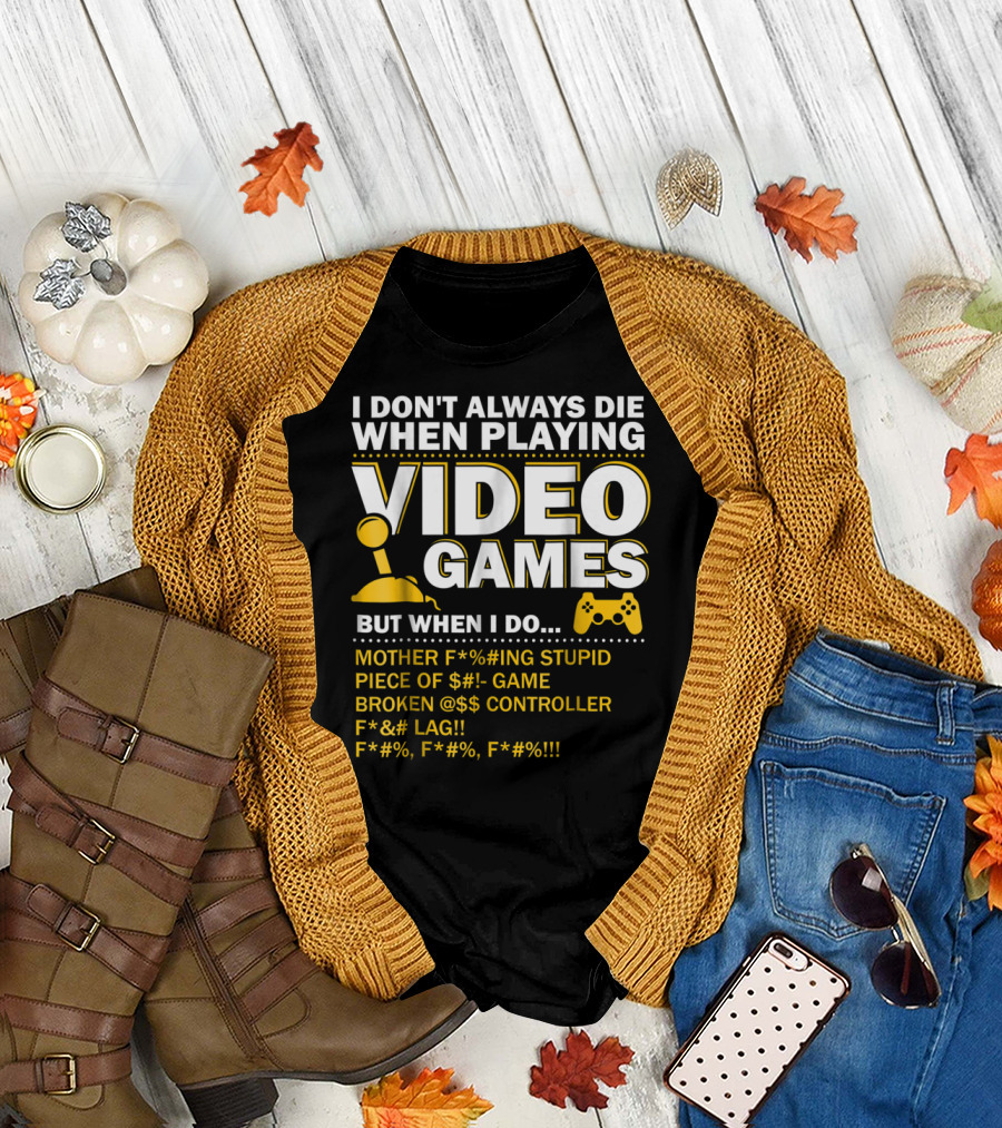 I Don't Always Die When Playing Video Games Funny Gaming Console Gamer Controllers T-Shirt