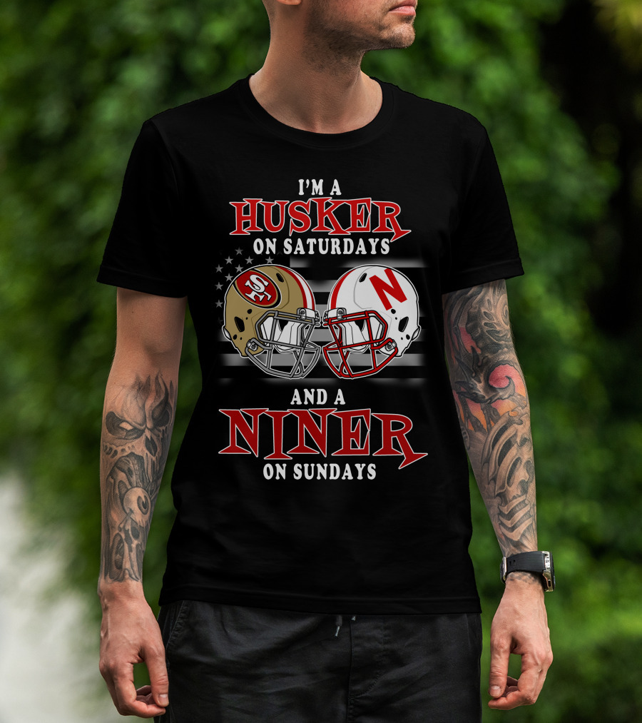 I'm A Husker On Saturdays And A Niner On Sundays T-Shirt