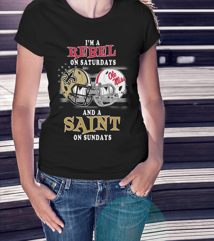I'm A Rebel On Saturdays And A Saint On Sundays Ole Miss Football New Orleans Saints Helmet T-Shirt