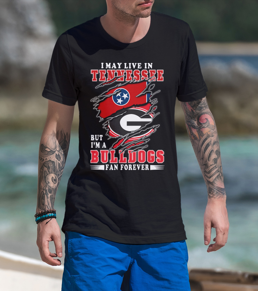 I May Live In Tennessee But I'm A Georgia Bulldogs Fan Forever With Flags T-Shirt