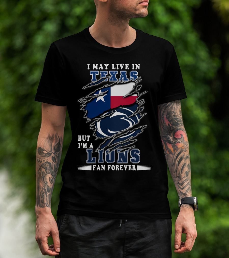I May Live In Texas But I'm A Lions Fan Forever Penn-Texas T-Shirt