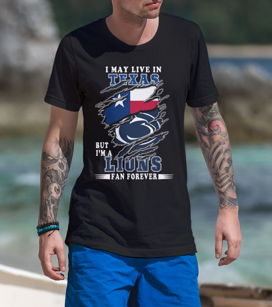 I May Live In Texas But I'm A Lions Fan Forever Penn-Texas T-Shirt