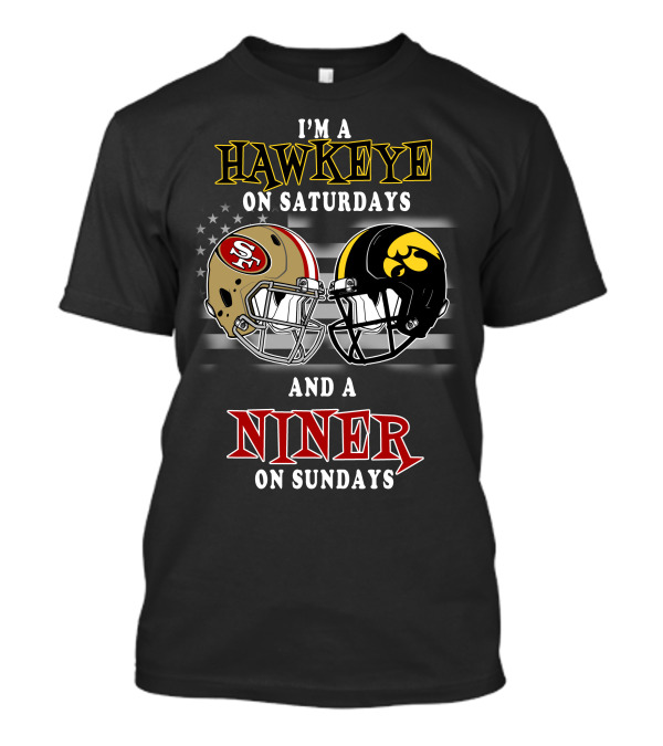 I'm A Hawkeye On Saturdays And A Niner On Sundays T-Shirt