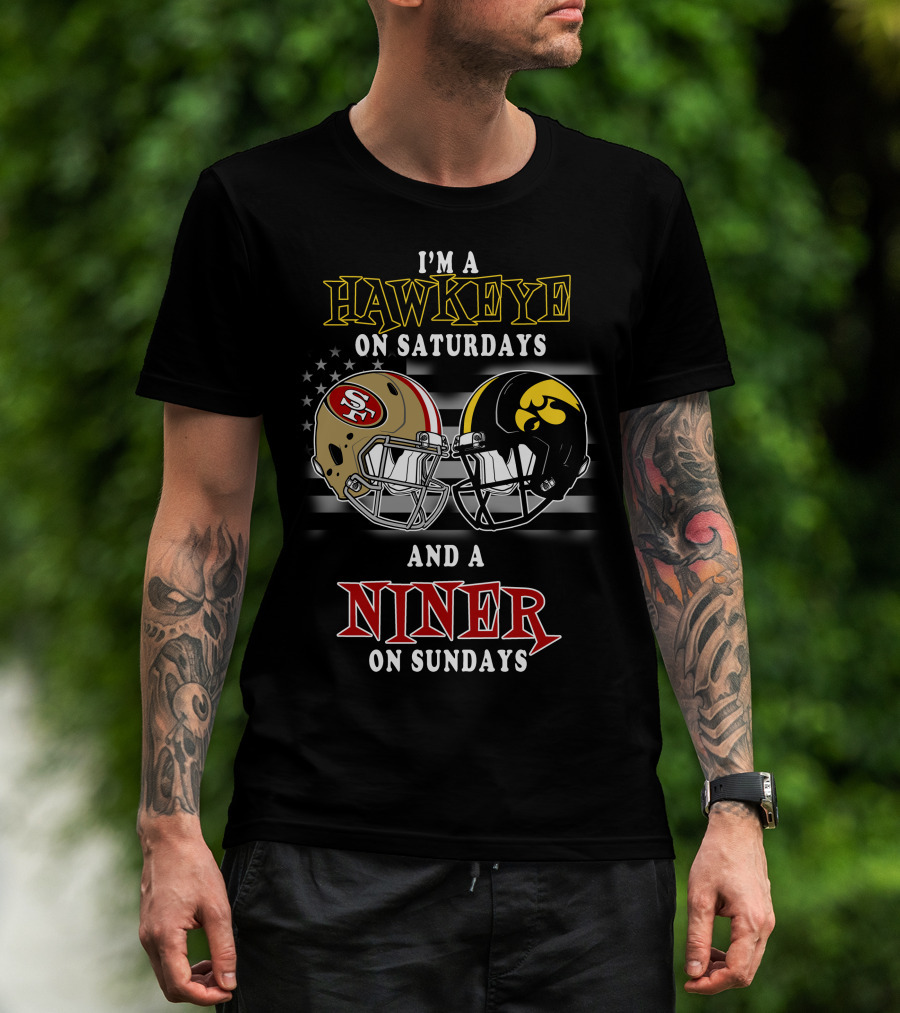 I'm A Hawkeye On Saturdays And A Niner On Sundays T-Shirt