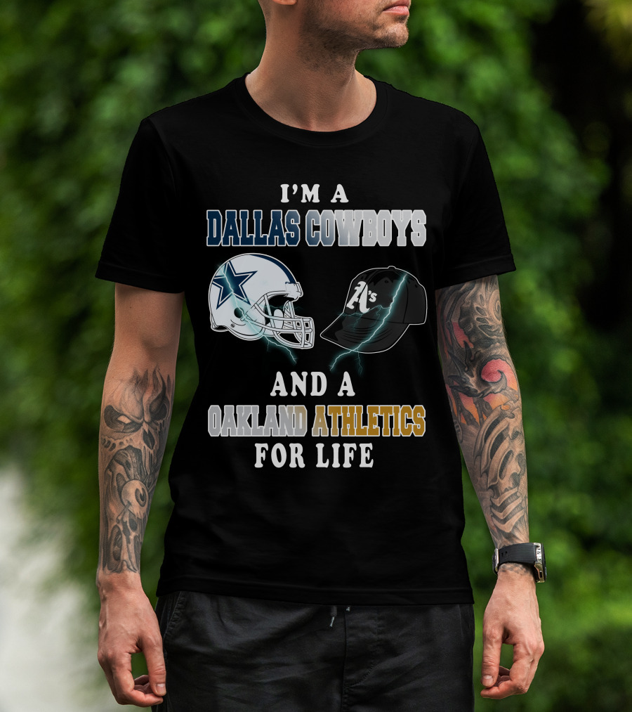 I'm A Dallas Cowboys And A Oakland Athletics For Life T-Shirt