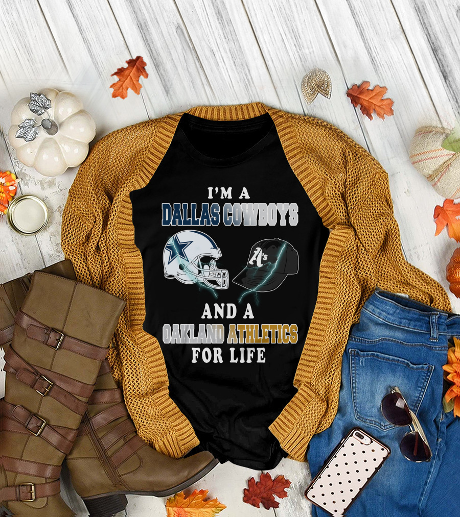 I'm A Dallas Cowboys And A Oakland Athletics For Life T-Shirt
