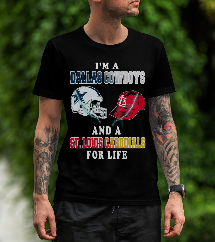 I'm A Dallas Cowboys And A St. Louis Cardinals For Life T-Shirt