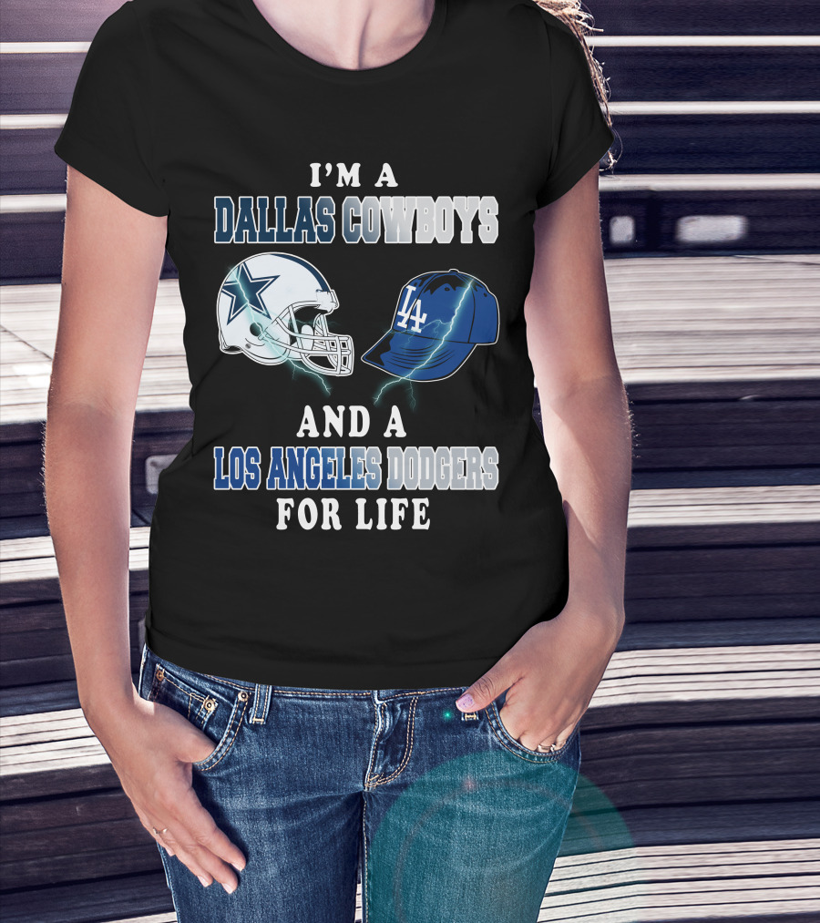 I'm A Dallas Cowboys And A Los Angeles Dodgers For Life T-Shirt