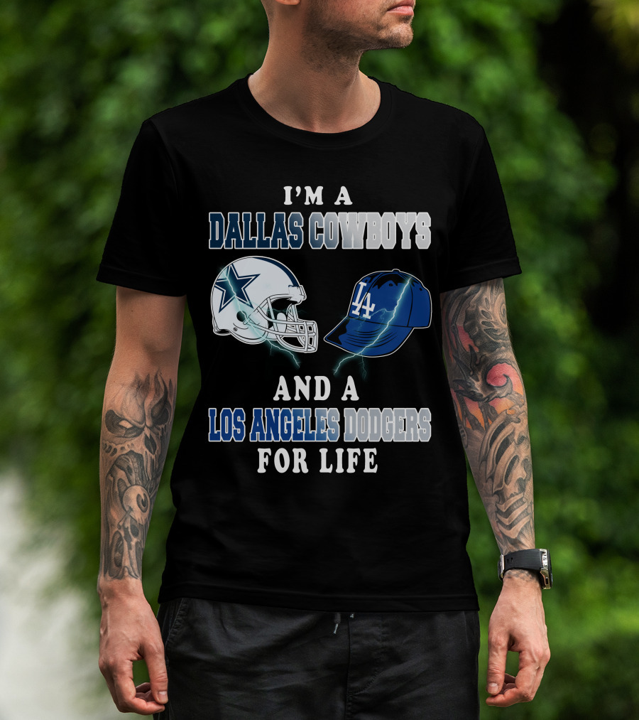 I'm A Dallas Cowboys And A Los Angeles Dodgers For Life T-Shirt