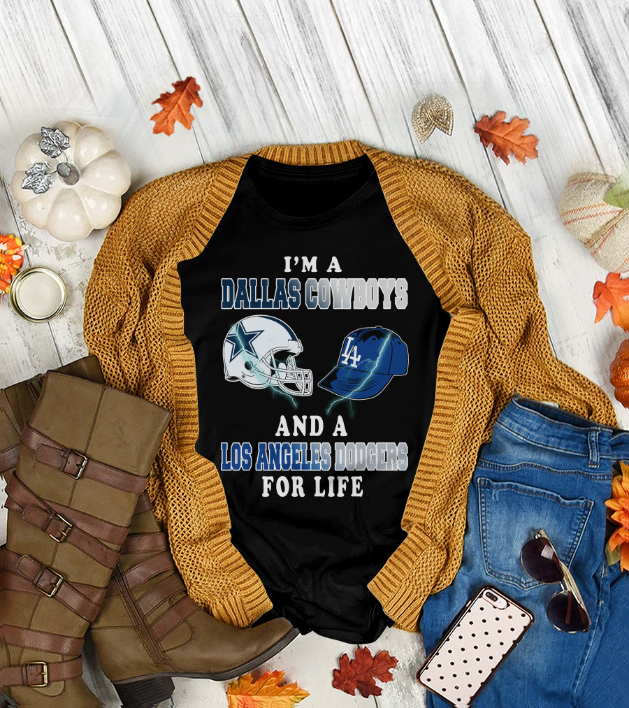 I'm A Dallas Cowboys And A Los Angeles Dodgers For Life T-Shirt