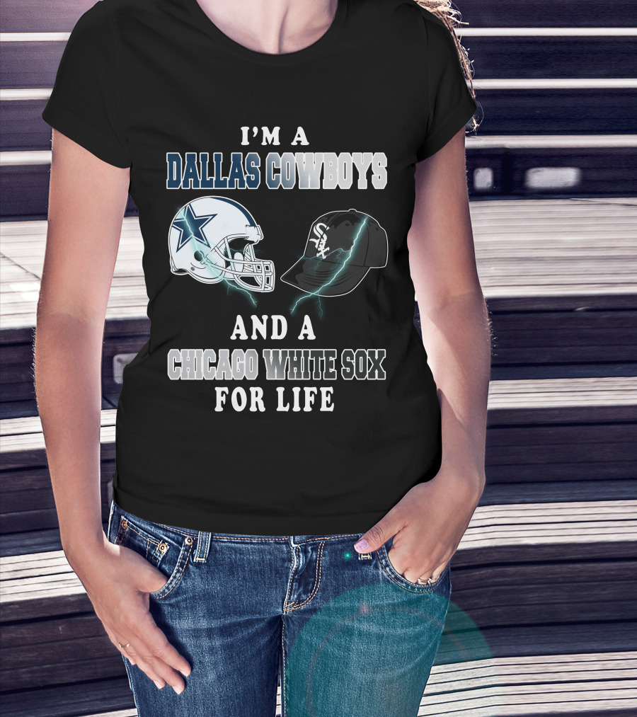 I'm A Dallas Cowboys And A Chicago White Sox For Life T-Shirt