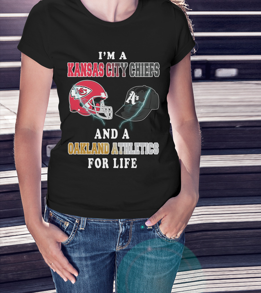 I'm A Kansas City Chiefs And Oakland Athletics For Life T-Shirt