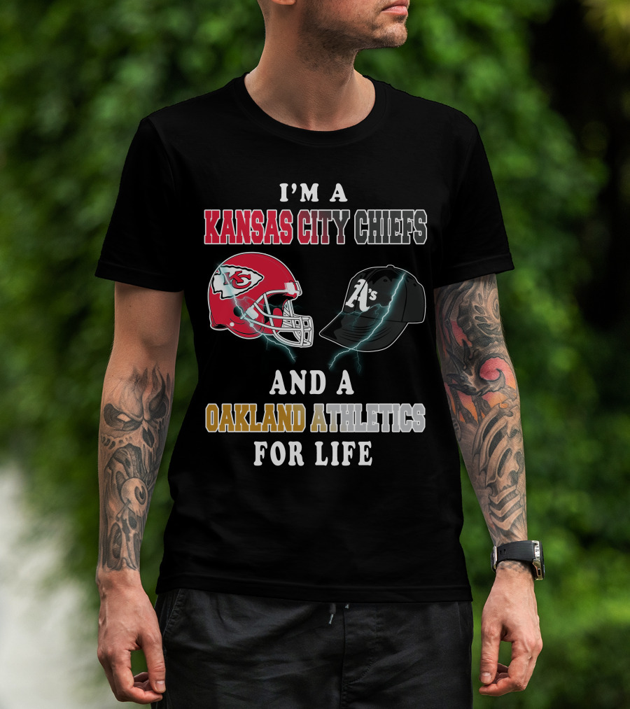 I'm A Kansas City Chiefs And Oakland Athletics For Life T-Shirt