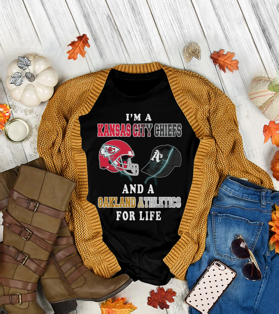 I'm A Kansas City Chiefs And Oakland Athletics For Life T-Shirt