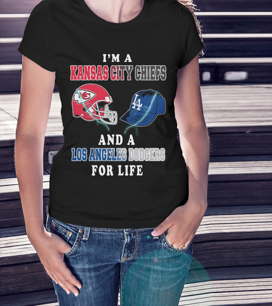 I'm A Kansas City Chiefs And A Los Angeles Dodgers For Life T-Shirt