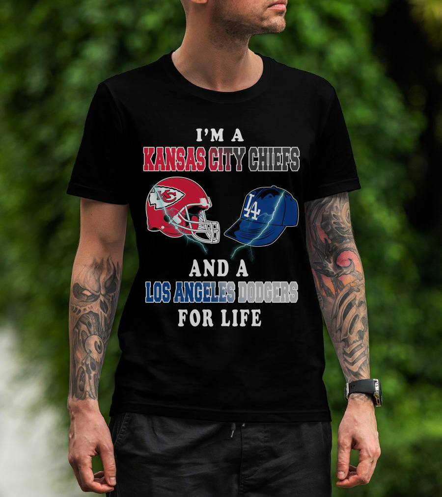 I'm A Kansas City Chiefs And A Los Angeles Dodgers For Life T-Shirt