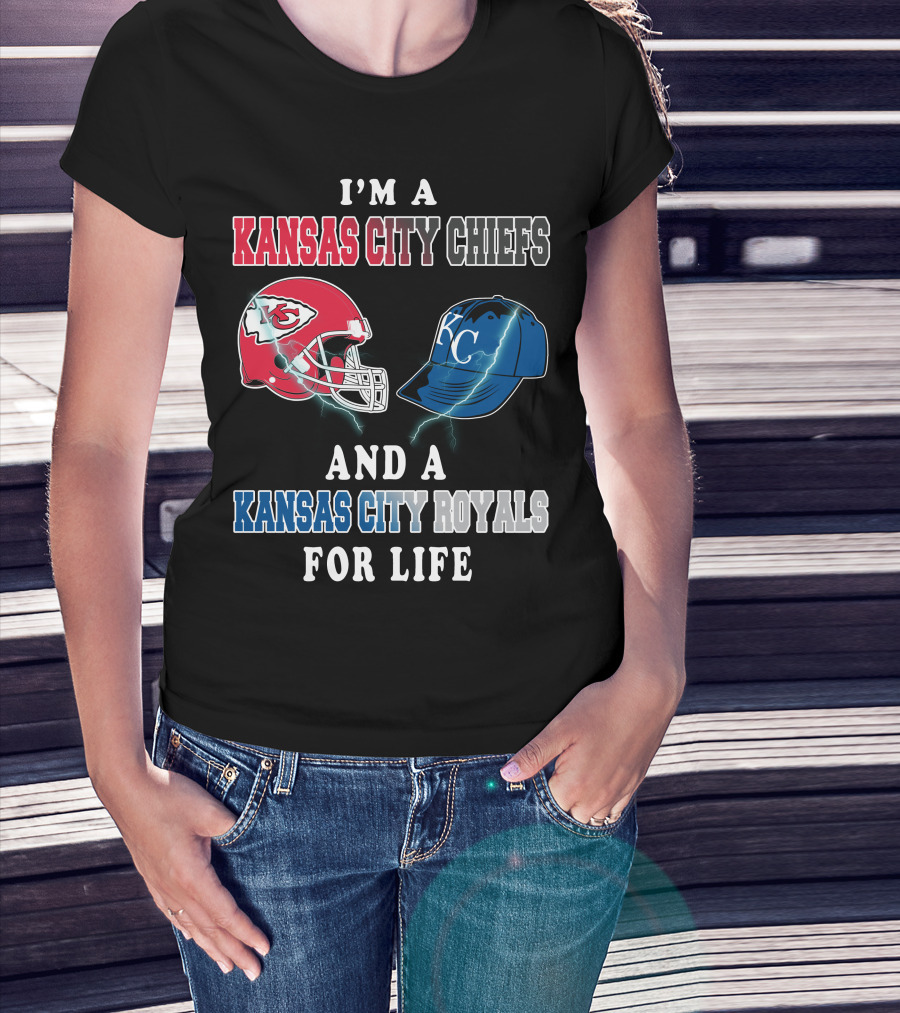 I'm A Kansas City Chiefs And A Kansas City Royals For Life T-Shirt