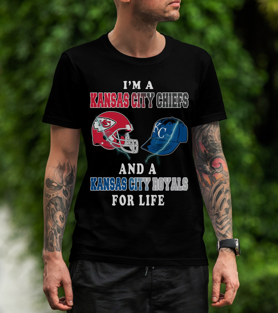 I'm A Kansas City Chiefs And A Kansas City Royals For Life T-Shirt