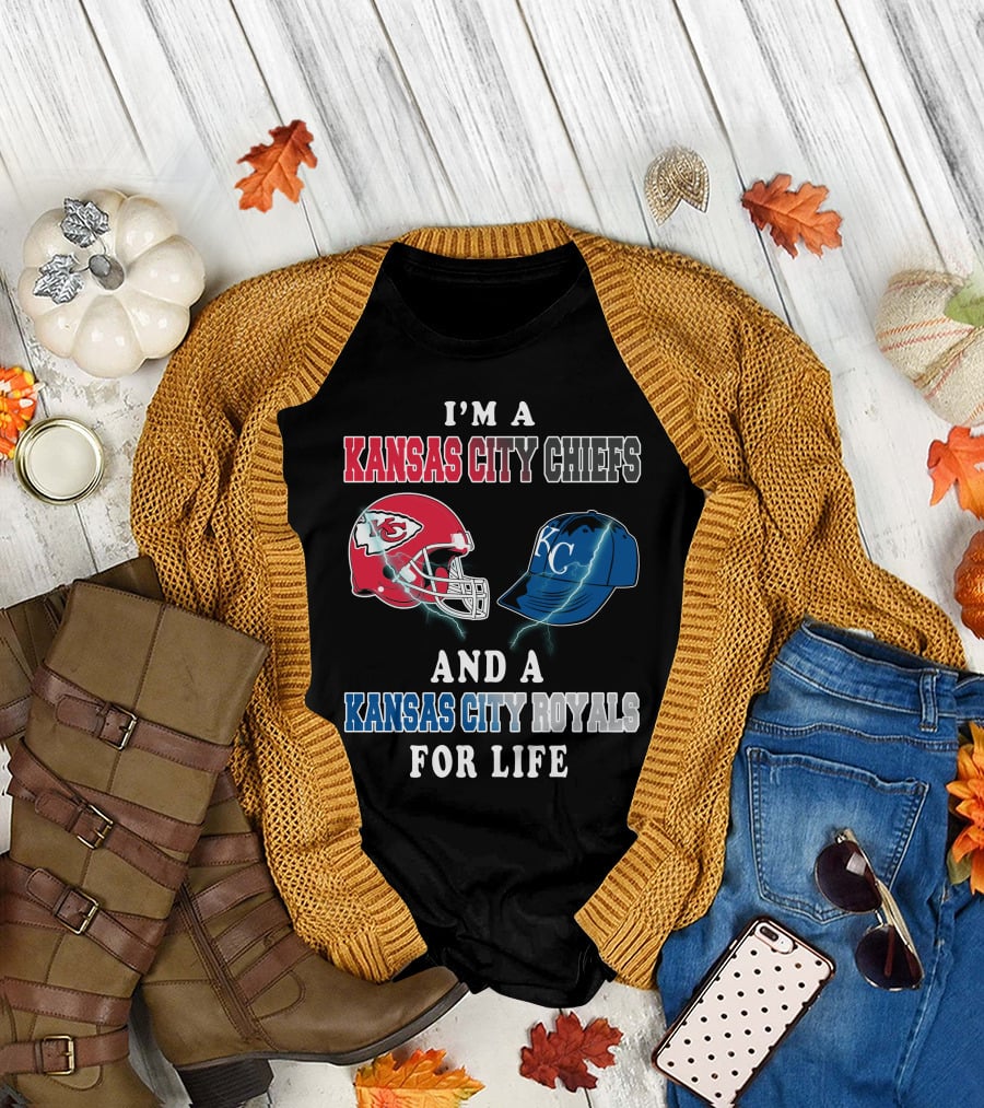 I'm A Kansas City Chiefs And A Kansas City Royals For Life T-Shirt