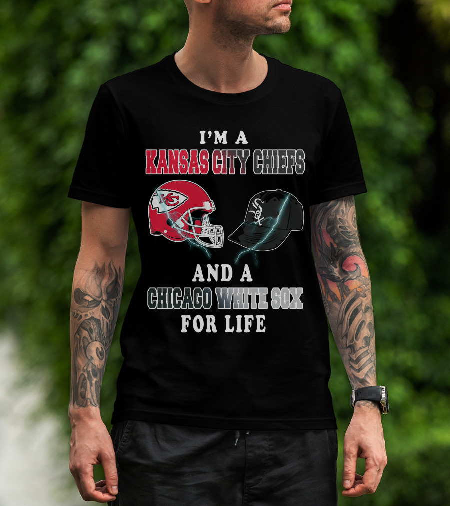 I'm A Kansas City Chiefs And A Chicago White Sox For Life T-Shirt