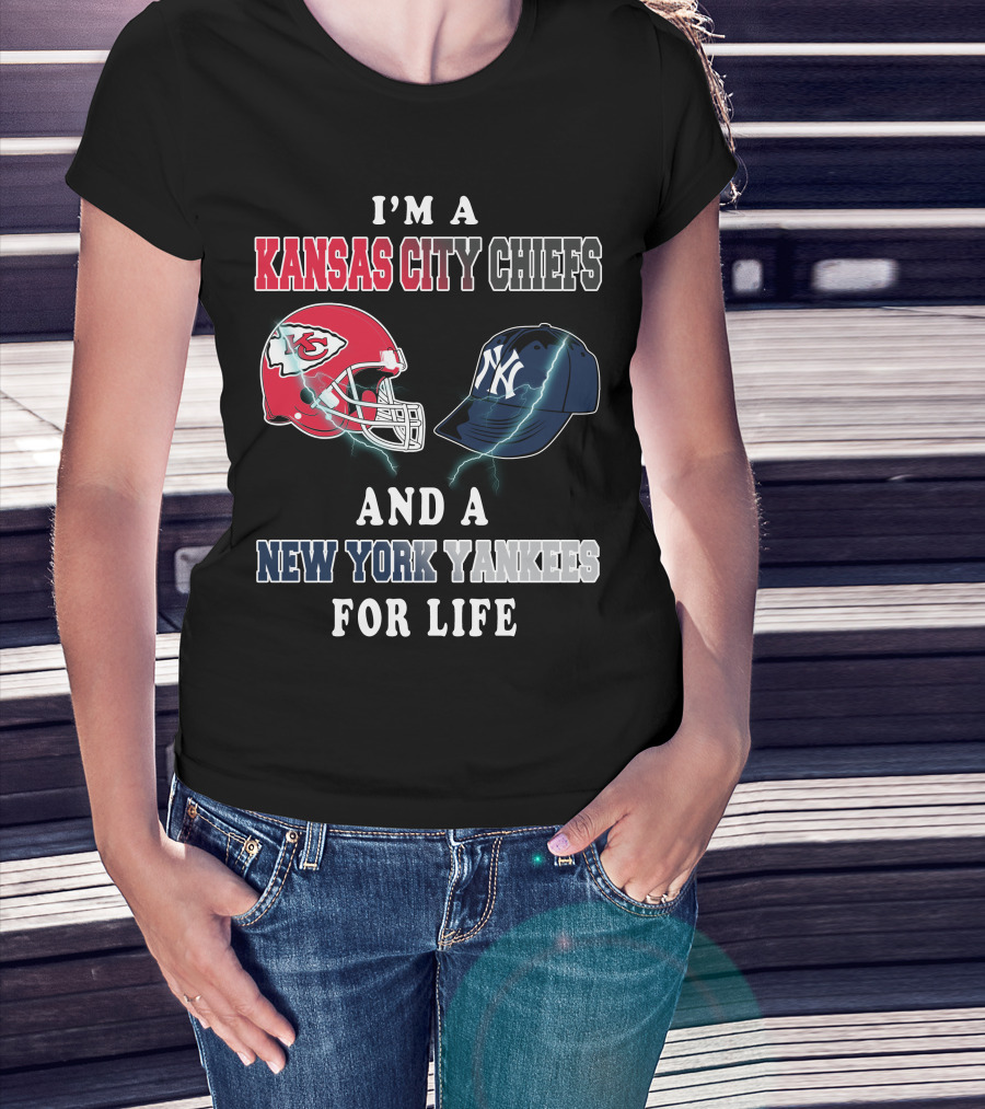 I'm A Kansas City Chiefs And A New York Yankees For Life T-Shirt