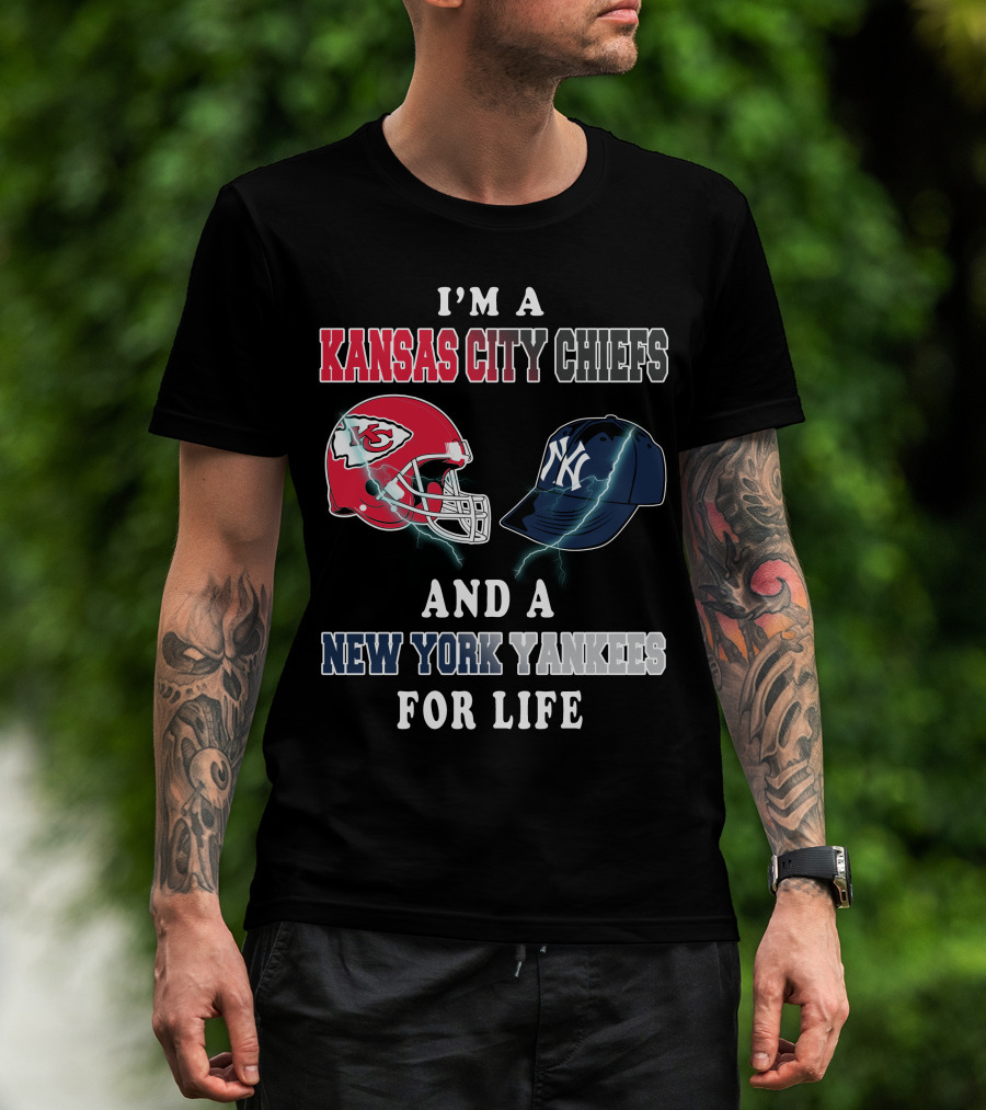 I'm A Kansas City Chiefs And A New York Yankees For Life T-Shirt