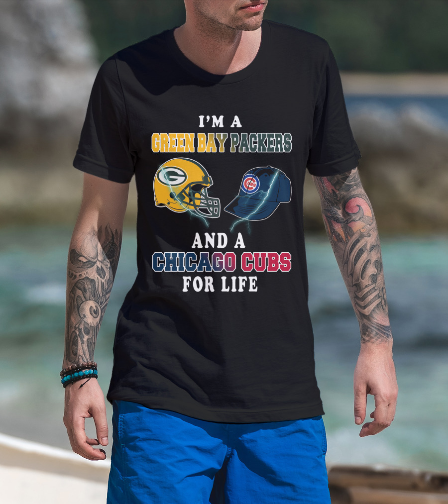 I'm A Green Bay Packers And A Chicago Cubs For Life T-Shirt