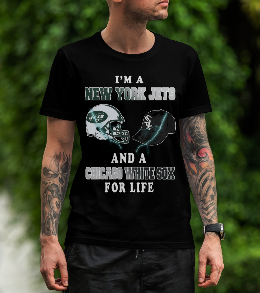 I'm A New York Jets And A Chicago White Sox For Life T-Shirt