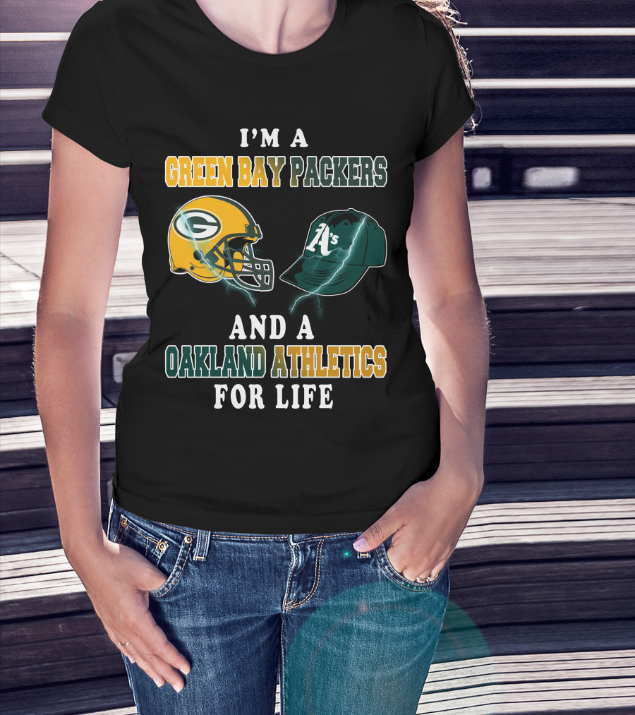 I'm A Green Bay Packers And Oakland Athletics For Life T-Shirt