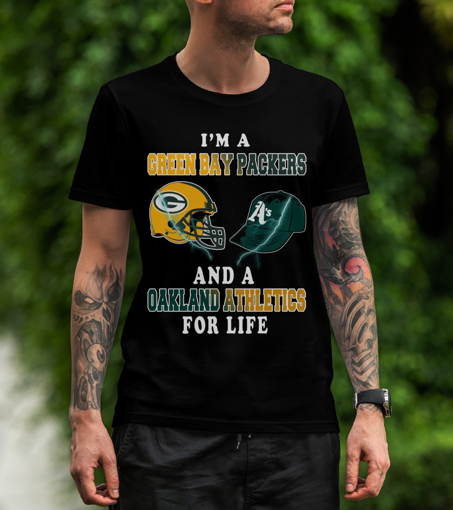 I'm A Green Bay Packers And Oakland Athletics For Life T-Shirt