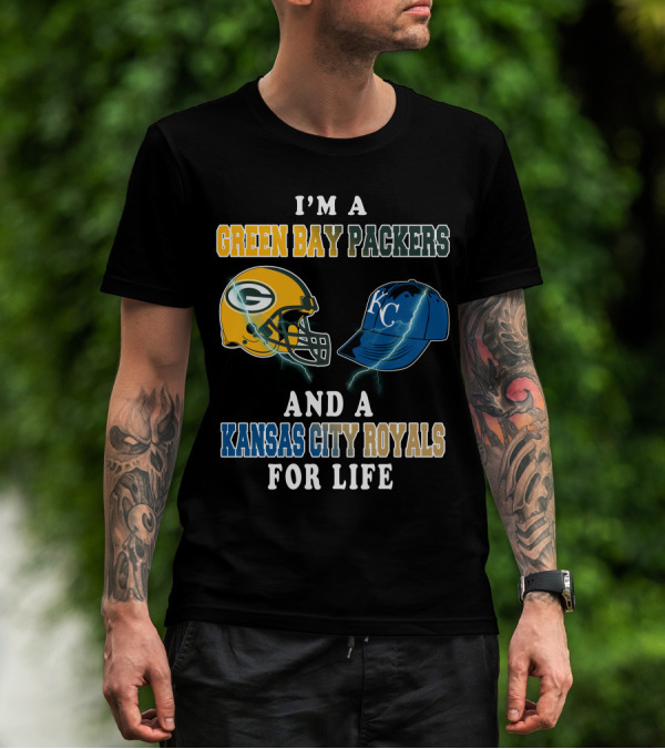 I'm A Green Bay Packers And A Kansas City Royals For Life T-Shirt