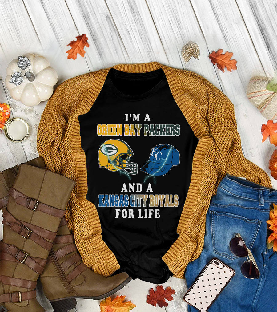 I'm A Green Bay Packers And A Kansas City Royals For Life T-Shirt