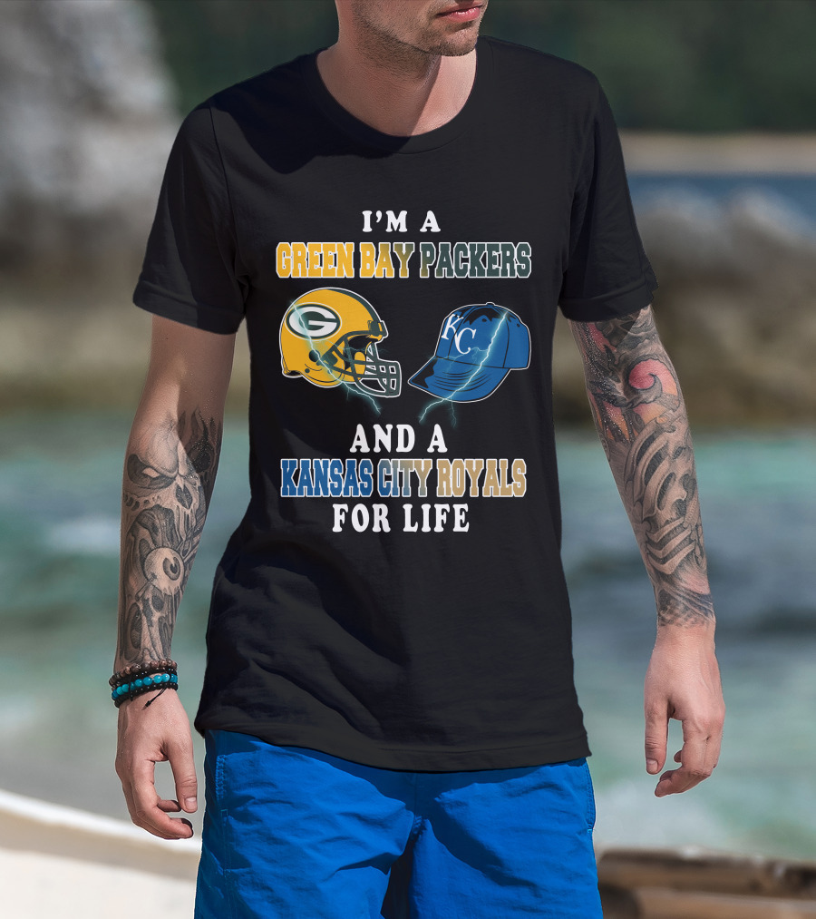 I'm A Green Bay Packers And A Kansas City Royals For Life T-Shirt