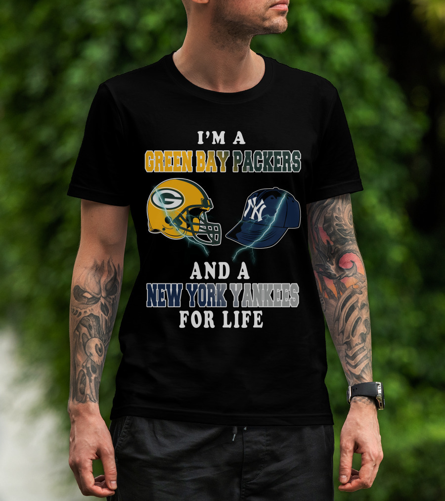 I'm A Green Bay Packers And A New York Yankees For Life T-Shirt