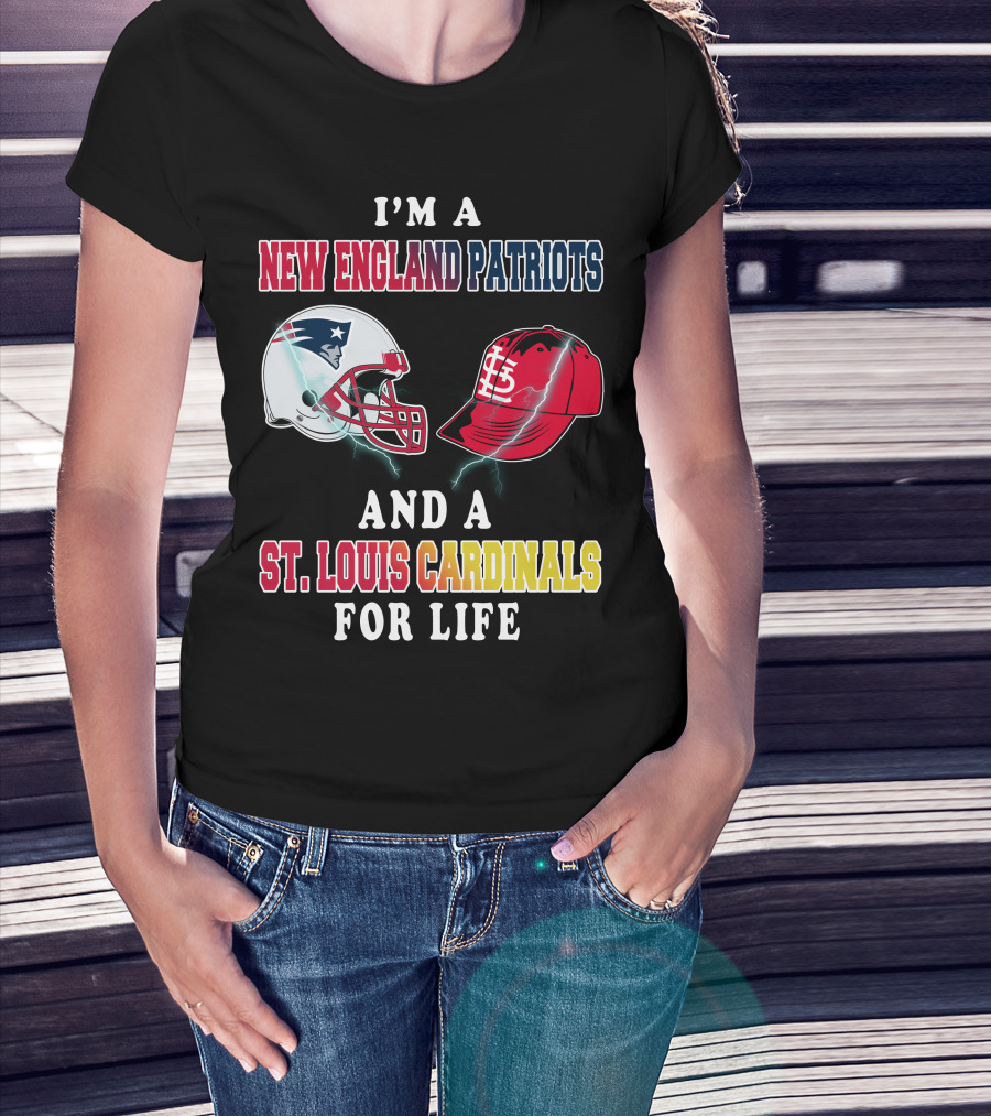 I'm A New England Patriots And A St. Louis Cardinals For Life T-Shirt